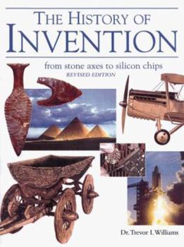 Hardcover History of Invention, Revised Edition: From Stone Axes to Silicon Chips Book