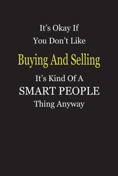 It's Okay If You Don't Like Buying And Selling It's Kind Of A Smart People Thing Anyway: Blank Lined Notebook Journal Gift Idea