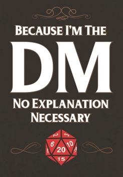 Because I'm The DM No Explanation Necessary: Mixed Role Playing Gamer Paper (College Ruled, Graph, Hex): RPG Journal Gag Gift for DMs