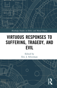 Hardcover Virtuous Responses to Suffering, Tragedy, and Evil Book