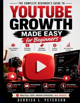 Paperback YouTube Growth Made Easy for Beginners: Learn Audience Retention, Publishing Strategies, Metadata Optimization, Income Streams, and Long-Term Success Book