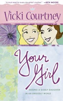 Paperback Your Girl: Raising a Godly Daughter in an Ungodly World Book