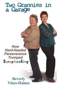 Paperback Two Grannies in a Garage: How Hard-Headed Perserverance Trumped Scrapbooking Book