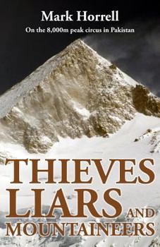 Paperback Thieves, Liars and Mountaineers: On the 8,000m peak circus in Pakistan Book