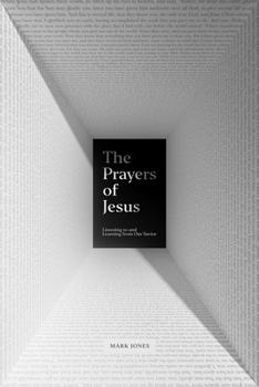 Paperback The Prayers of Jesus: Listening to and Learning from Our Savior Book