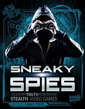 Paperback Sneaky Spies: The Inspiring Truth Behind Popular Stealth Video Games Book