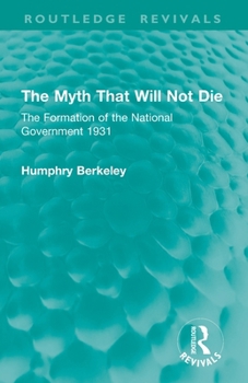 The Myth That Will Not Die: The Formation of the National Government 1931