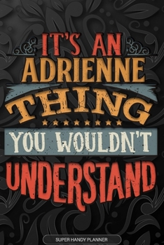 Adrienne: It's An Adrienne Thing You Wouldn't Understand - Adrienne Name Planner With Notebook Journal Calendar Personel Goals Password Manager & Much More, Perfect Gift For A Female Called Adrienne
