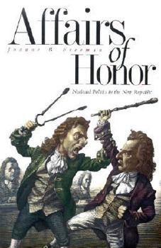 Hardcover Affairs of Honor: National Politics in the New Republic Book