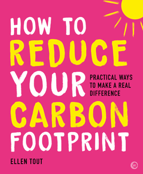 Paperback How to Reduce Your Carbon Footprint: Practical Ways to Make a Real Difference Book