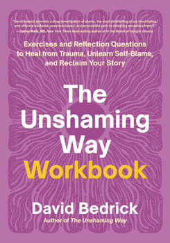 Paperback The Unshaming Way Workbook: Exercises and Reflection Questions to Heal from Trauma, Unlearn Self-Blame, and Reclaim Your Story Book