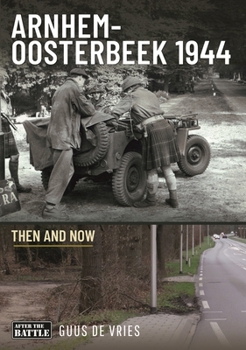 Arnhem-Oosterbeek 1944 (Then and Now)