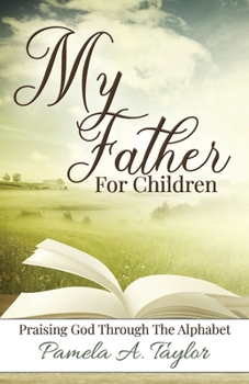 Paperback My Father For Children: Praising God Through Alphabet Book