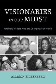 Paperback Visionaries In Our Midst: Ordinary People who are Changing our World Book