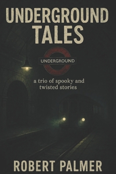 Paperback Underground Tales: An Anthology of Three Disturbing and Unsettling Tales Book