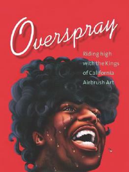 Hardcover Overspray: Riding High with the Kings of California Airbrush Art Book