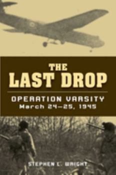 Paperback The Last Drop: Operation Varsity, March 24-25, 1945 Book