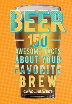 Hardcover Beer: 150 Awesome Facts about Your Favorite Brew Book