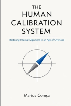 Paperback Thr Human Calibration System: Restoring Internal Alignment in an Age of Overload Book