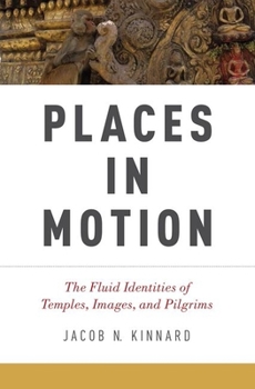 Paperback Places in Motion: The Fluid Identities of Temples, Images, and Pilgrims Book