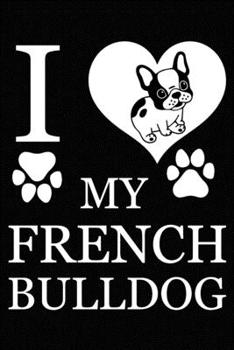 Paperback I Love My french bulldog: Blank Lined Journal for Dog Lovers, Dog Mom, Dog Dad and Pet Owners Book