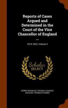 Reports of Cases Argued and Determined in the Court of the Vice Chancellor of England ...: 1815-1822, Volume 2
