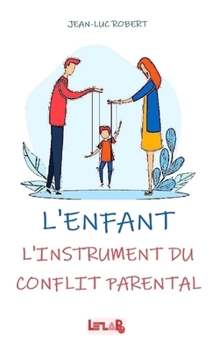 Paperback L'Enfant: L'instrument du Conflit Parental [French] Book