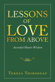 Lessons of Love from Above: Ascended Master Wisdom