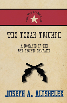 Paperback The Texan Triumph - A Romance of the San Jacinto Campaign Book