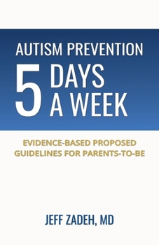 Paperback Autism Prevention 5 Days a Week: New, Evidence-Based Proposed Guidelines for Parents-to-Be Book