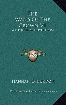 Paperback The Ward Of The Crown V1: A Historical Novel (1845) Book