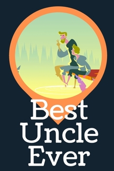 Best Uncle Ever Blank Journal-Appreciation Gift Lined Notebook-Baby Reveal Gift- 6"x9"/120 pages Book 14: Keepsake Gift to Write Memories Thoughts ... Christmas Birthday Friends Extended Family