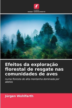 Efeitos da exploração florestal de resgate nas comunidades de aves (Portuguese Edition)