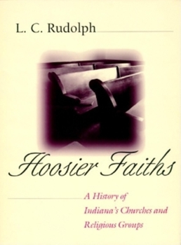 Hardcover Hoosier Faiths: A History of Indianas Churches and Religious Groups Book