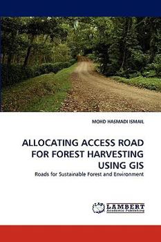 Paperback Allocating Access Road for Forest Harvesting Using GIS Book