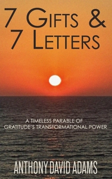 Paperback 7 Gifts & 7 Letters: A Timeless Parable of Gratitude's Transformational Power Book