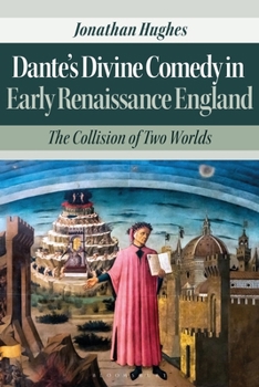 Hardcover Dante's Divine Comedy in Early Renaissance England: The Collision of Two Worlds Book