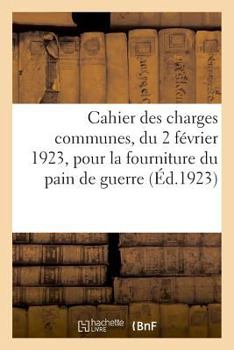Paperback Cahier des charges communes, du 2 février 1923: applicables aux marchés de fournitures du département de la guerre [French] Book