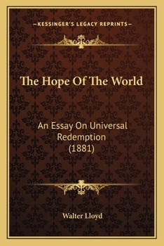 Paperback The Hope Of The World: An Essay On Universal Redemption (1881) Book