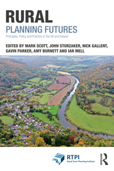 Rural Planning Futures: Principles, Policy, Practice in the UK and Ireland (RTPI Library Series)