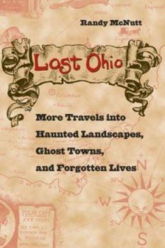 Paperback Lost Ohio: More Travels Into Haunted Landscapes, Ghost Towns, and Forgotten Lives Book