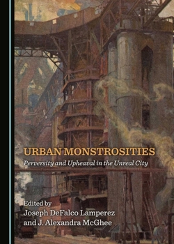 Hardcover Urban Monstrosities: Perversity and Upheaval in the Unreal City Book