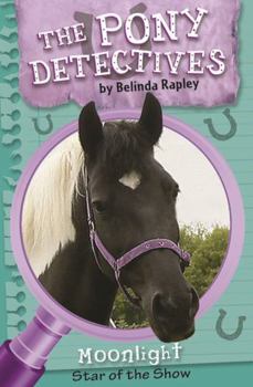 Moonlight: Star of the Show - Book #1 of the Pony Detectives