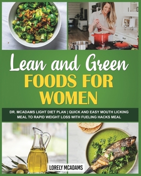Paperback Lean and Green Foods for Women - Dr. McAdams Light Diet Plan: Quick and Easy Mouth Licking Meal to Rapid Weight Loss with Fueling Hacks Meal Book