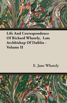 Paperback Life and Correspondence of Richard Whately, Late Archbishop of Dublin - Volume II Book
