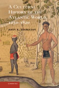 Hardcover A Cultural History of the Atlantic World, 1250 1820 Book