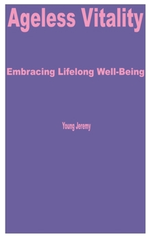 Paperback Ageless Vitality: Embracing Lifelong Well-being Book