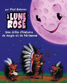 La Lune Rose: Une histoire drôle de magie et de hérissons (French Edition)