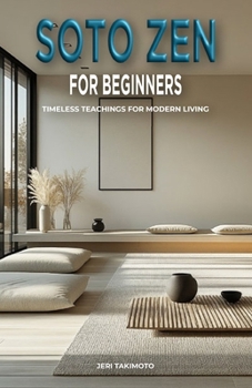 Paperback Soto Zen for Beginners: Timeless Teachings for Modern Living Book