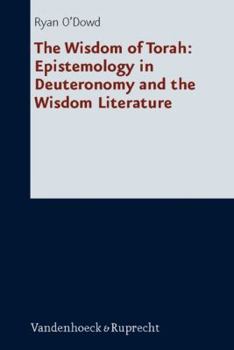 Hardcover The Wisdom of Torah: Epistemology in Deuteronomy and the Wisdom Literature Book